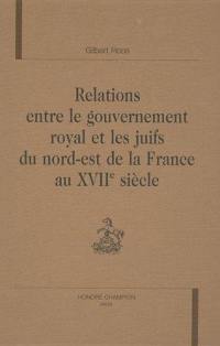 Relations entre le gouvernement royal et les juifs du nord-est de la France au XVIIe siècle