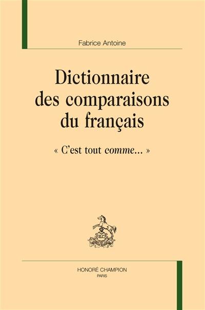 Dictionnaire des comparaisons du français : c'est tout comme...