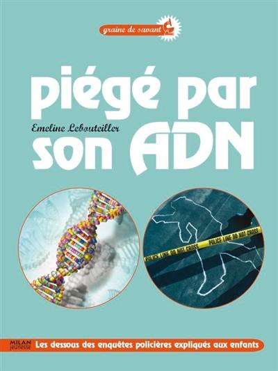 Piégé par son ADN : les dessous des enquêtes policières expliqués aux enfants