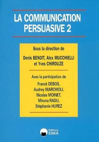 La communication persuasive. Vol. 2. Applications ciblées en markentig