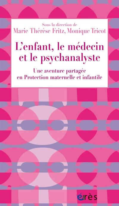 L'enfant, le médecin et le psychanalyste : une aventure partagée en protection maternelle et infantile