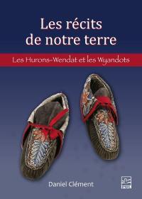 Les récits de notre terre : Les Hurons-Wendat et les Wyandots