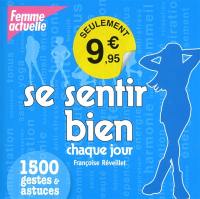 Se sentir bien chaque jour : 1.500 gestes & astuces