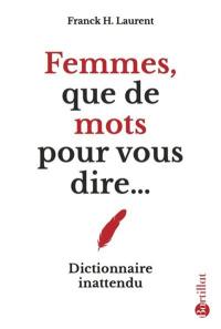 Femmes, que de mots pour vous dire... : dictionnaire inattendu