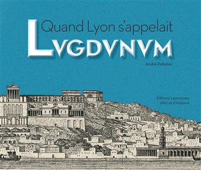 Quand Lyon s'appelait Lugdunum