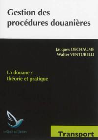 Gestion des procédures douanières : la douane, théorie et pratique : formations initiales et continues