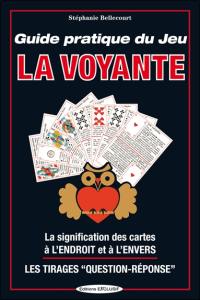 Guide pratique du jeu La voyante : la signification des 32 cartes à l'envers et à l'endroit, les méthodes de tirages