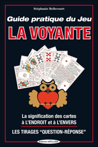 Guide pratique du jeu La voyante : la signification des 32 cartes à l'envers et à l'endroit, les méthodes de tirages