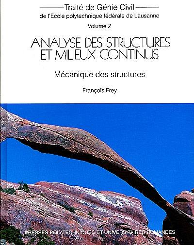 Traité de génie civil de l'Ecole polytechnique fédérale de Lausanne. Vol. 2. Analyse des structures et milieux continus : mécanique des structures