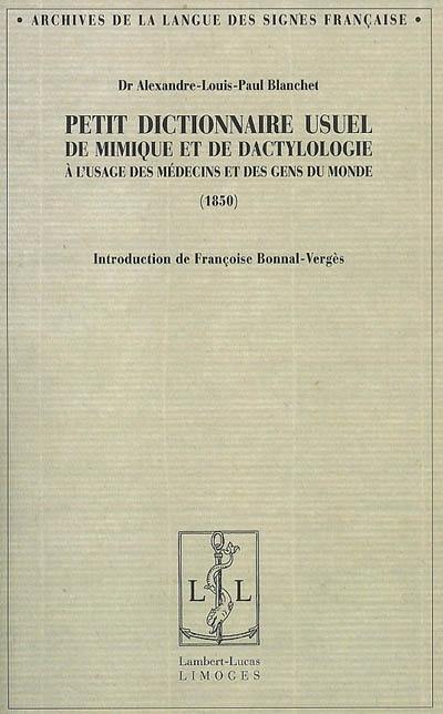 Petit dictionnaire usuel de mimique et de dactylologie à l'usage des médecins et des gens du monde. La surdi-mutité (deuxième partie) : des moyens de communication entre le parlant et le sourd-muet, le parlant, le sourd-muet et le sourd-muet aveugle. Questionnaire destiné aux médecins (1850)