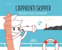 L'apprenti skipper : apprendre la voile, c'est amusant !