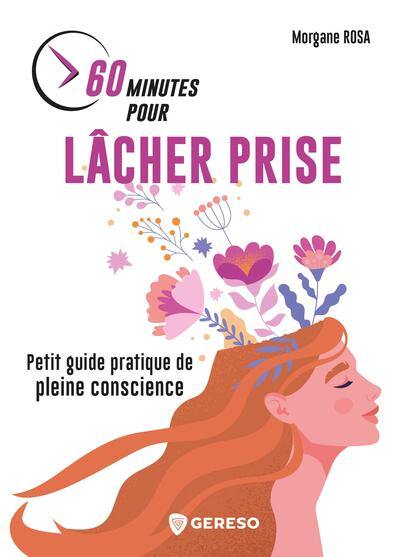 60 minutes pour lâcher prise : petit guide pratique de pleine conscience