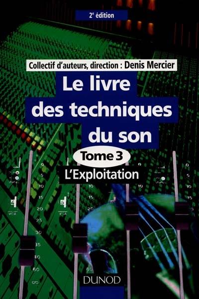 Le livre des techniques du son. Vol. 3. L'exploitation