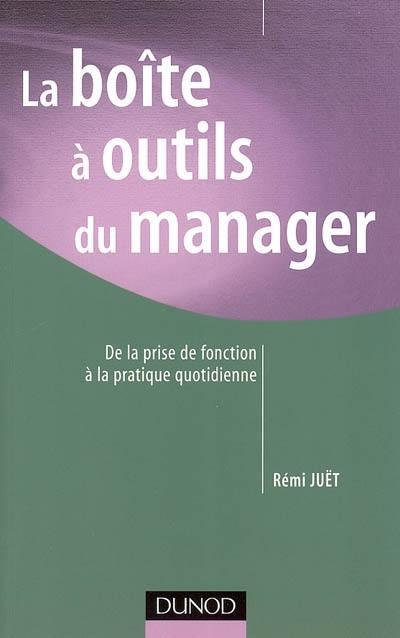 La boîte à outils du manager : de la prise de fonction à la pratique quotidienne