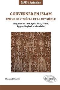 Gouverner en islam entre le Xe siècle et le XVe siècle : Iraq jusqu'en 1258, Syrie, Hijaz, Yémen, Egypte, Maghreb et al-Andalus