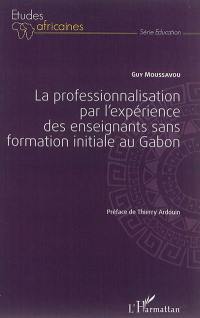 La professionnalisation par l'expérience des enseignants sans formation initiale au Gabon