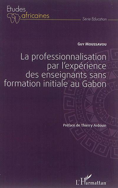 La professionnalisation par l'expérience des enseignants sans formation initiale au Gabon