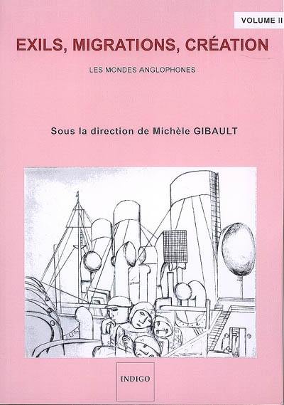 Exils, migrations, création. Vol. 2. Les mondes anglophones