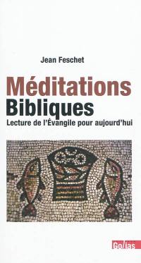 Méditations bibliques : lecture de l'Evangile pour aujourd'hui