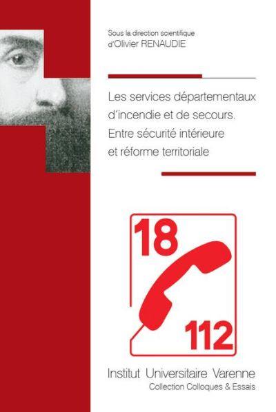 Les services départementaux d'incendie et de secours : entre sécurité intérieure et réforme territoriale