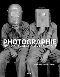 Photographie : technique, pratique, esthétique