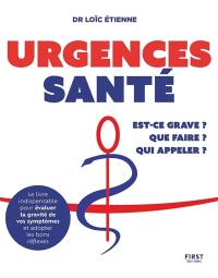 Urgences santé : est-ce grave ? Que faire ? Qui appeler ?