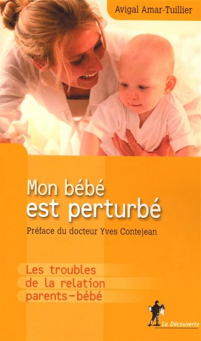 Mon bébé est perturbé : les troubles de la relation parents-bébé