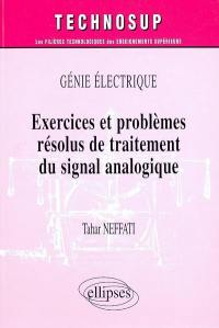 Génie électrique : exercices et problèmes résolus de traitement du signal analogique : niveau B, IUP, IUT, BTS