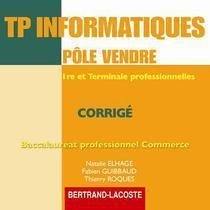 TP informatiques pôle vendre : 1re et terminale professionnelles, baccalauréat professionnel commerce : guide pédagogique