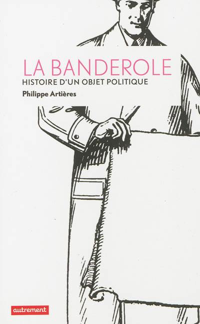 La banderole : histoire d'un objet politique