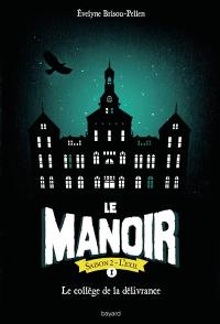 Le manoir : saison 2, l'exil. Vol. 1. Le collège de la délivrance