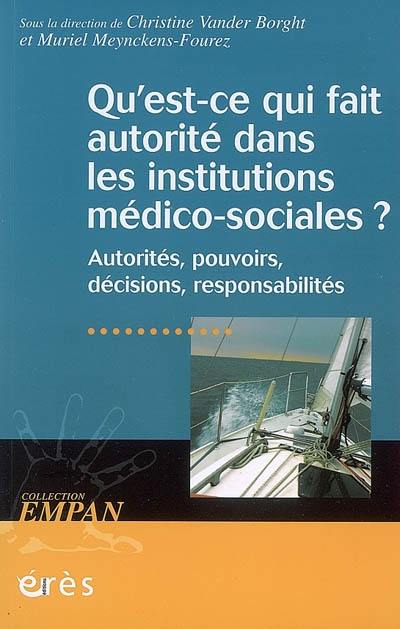 Qu'est-ce qui fait autorité dans les institutions médico-sociales ? : autorités, pouvoirs, décisions, responsabilités