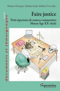 Faire justice : petit répertoire des sources commentées : Moyen Age-XXe siècle