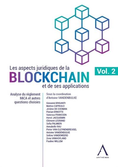 Les aspects juridiques de la blockchain et de ses applications. Vol. 2. Analyse du règlement MiCA et autres questions choisies