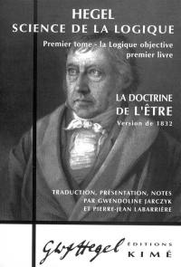 Science de la logique. Vol. 1. La logique objective : premier livre, la doctrine de l'être, version de 1832