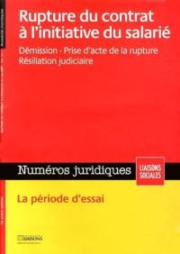 Liaisons sociales. Numéros juridiques, n° 19. Rupture du contrat de travail à l'initiative du salarié : démission, prise d'acte de la rupture, résiliation judiciaire