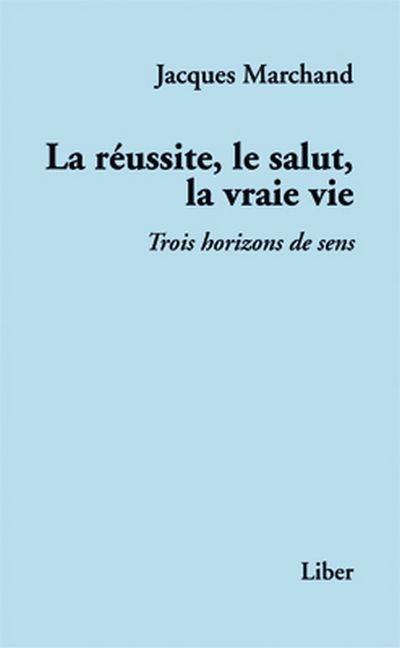 La réussite, le salut, la vraie vie : trois horizons de sens