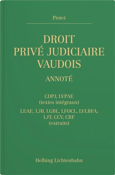 Droit privé judiciaire vaudois annoté : CDPJ, LVPAE (textes intégraux), LEAE, LJB, LGBL, LFOCL, LVLBFA, LJT, CCV, CRF (extraits)