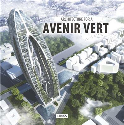 Architecture pour un avenir vert. Architecture for a avenir vert