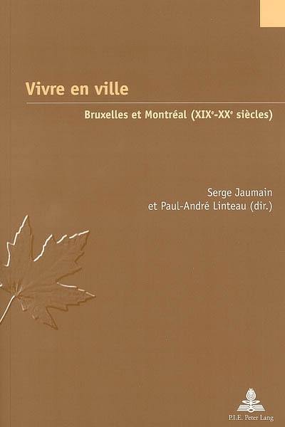 Vivre en ville : Bruxelles et Montréal aux XIXe et XXe siècles