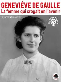 Geneviève de Gaulle : la femme qui croyait en l'avenir