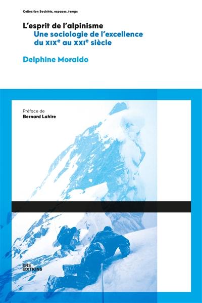 L'esprit de l'alpinisme : une sociologie de l'excellence : du XIXe au XXIe siècle