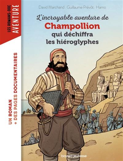 L'incroyable aventure de Champollion qui déchiffra les hiéroglyphes