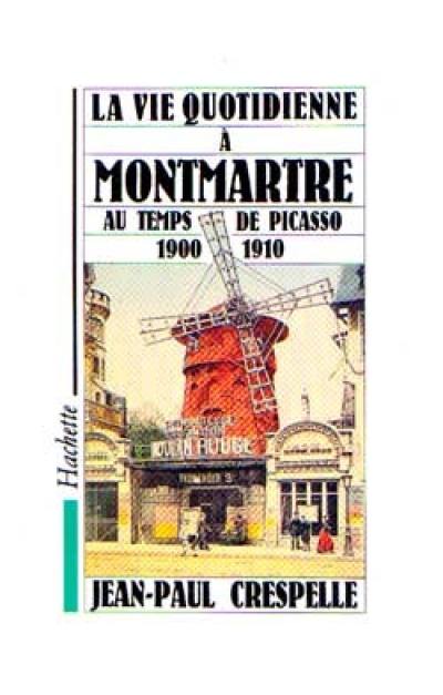 La vie quotidienne à Montmartre au temps de Picasso : 1900-1910