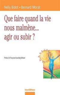 Que faire quand la vie nous malmène... agir ou subir