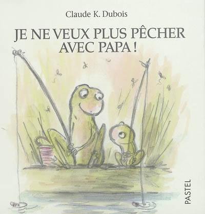 Je ne veux plus pêcher avec papa !