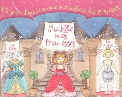 J'habille mes princesses : les robes, les poupées : pour jouer dans le monde des princesses