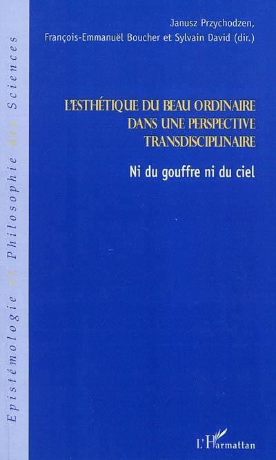 L'esthétique du beau ordinaire dans une perspective transdisciplinaire : ni du gouffre ni du ciel