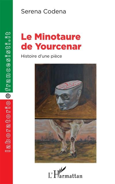 Le Minotaure de Yourcenar : histoire d'une pièce