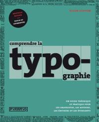 Comprendre la typographie : un guide théorique et pratique pour les graphistes, les auteurs, les éditeurs et les étudiants